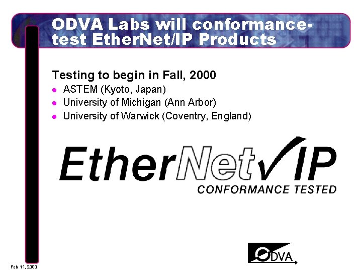 ODVA Labs will conformancetest Ether. Net/IP Products Testing to begin in Fall, 2000 l