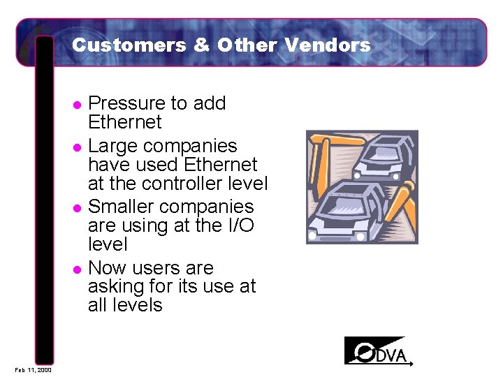 Customers & Other Vendors l l Feb 11, 2000 Pressure to add Ethernet Large