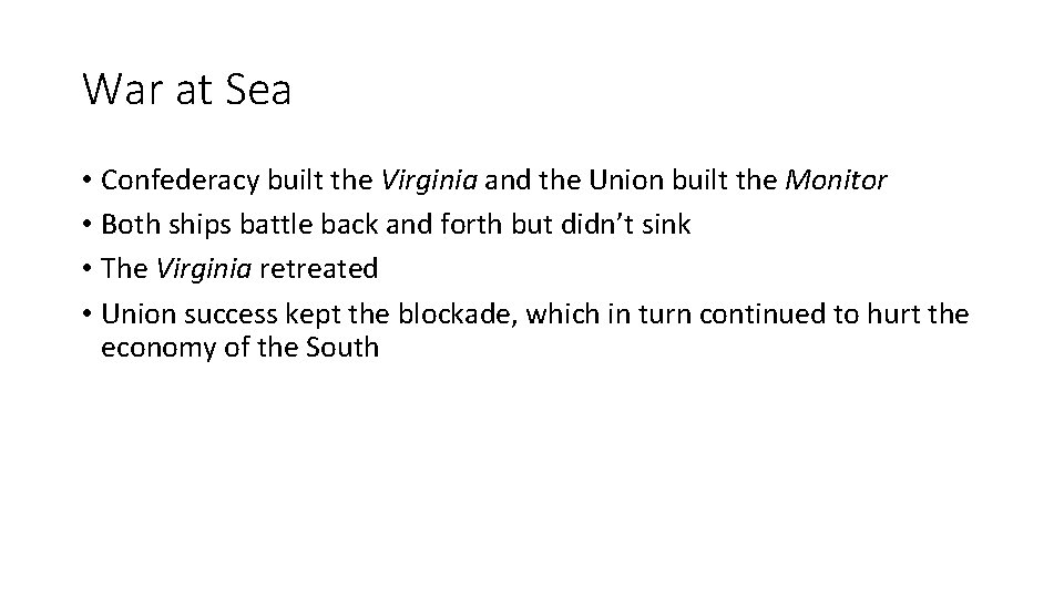 War at Sea • Confederacy built the Virginia and the Union built the Monitor War at Sea • Confederacy built the Virginia and the Union built the Monitor
