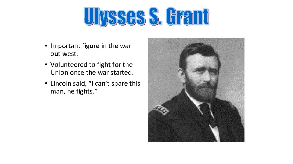 • Important figure in the war out west. • Volunteered to fight for • Important figure in the war out west. • Volunteered to fight for