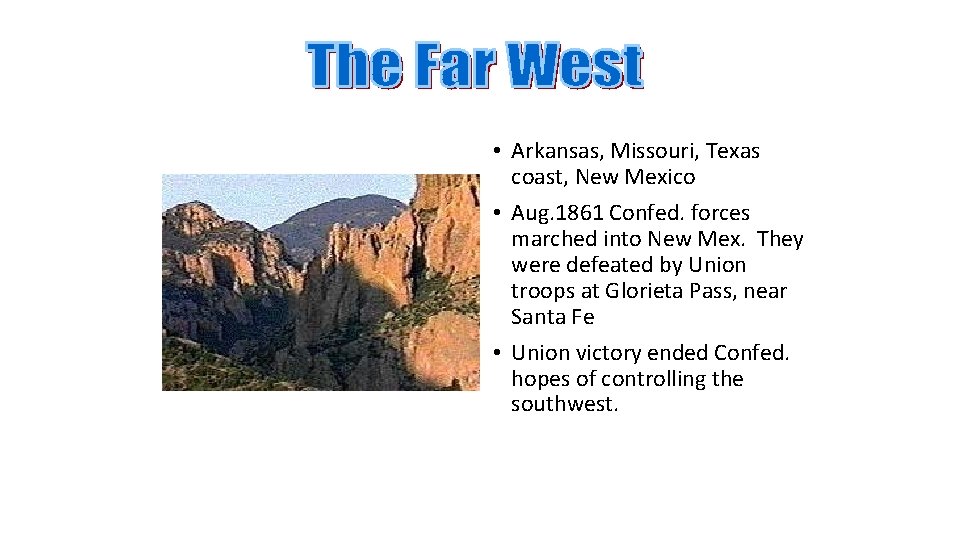  • Arkansas, Missouri, Texas coast, New Mexico • Aug. 1861 Confed. forces marched