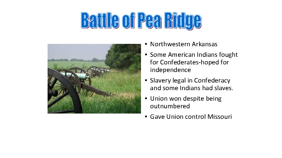• Northwestern Arkansas • Some American Indians fought for Confederates-hoped for independence • • Northwestern Arkansas • Some American Indians fought for Confederates-hoped for independence •