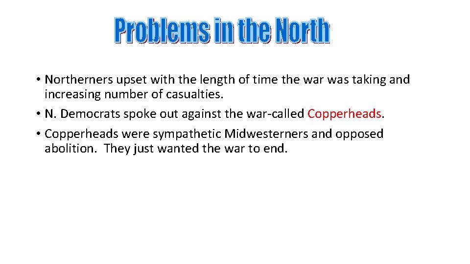  • Northerners upset with the length of time the war was taking and