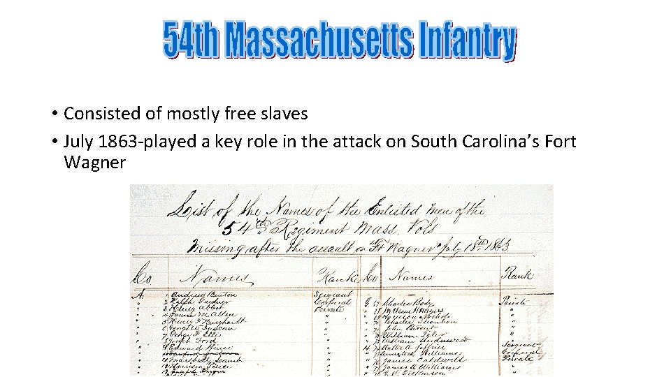 • Consisted of mostly free slaves • July 1863 -played a key role • Consisted of mostly free slaves • July 1863 -played a key role
