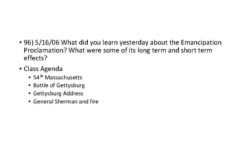 • 96) 5/16/06 What did you learn yesterday about the Emancipation Proclamation? What • 96) 5/16/06 What did you learn yesterday about the Emancipation Proclamation? What