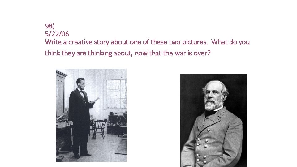 98) 5/22/06 Write a creative story about one of these two pictures. What do