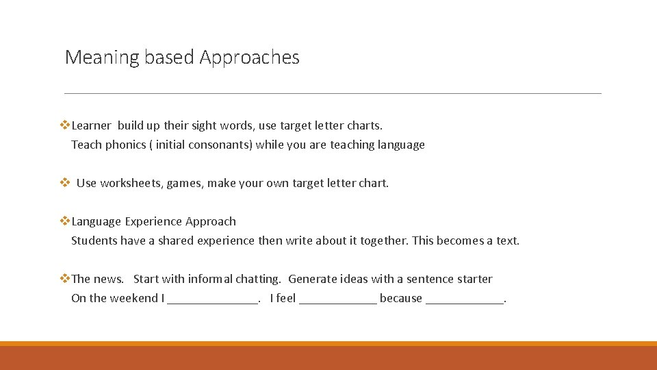 Meaning based Approaches v. Learner build up their sight words, use target letter charts.
