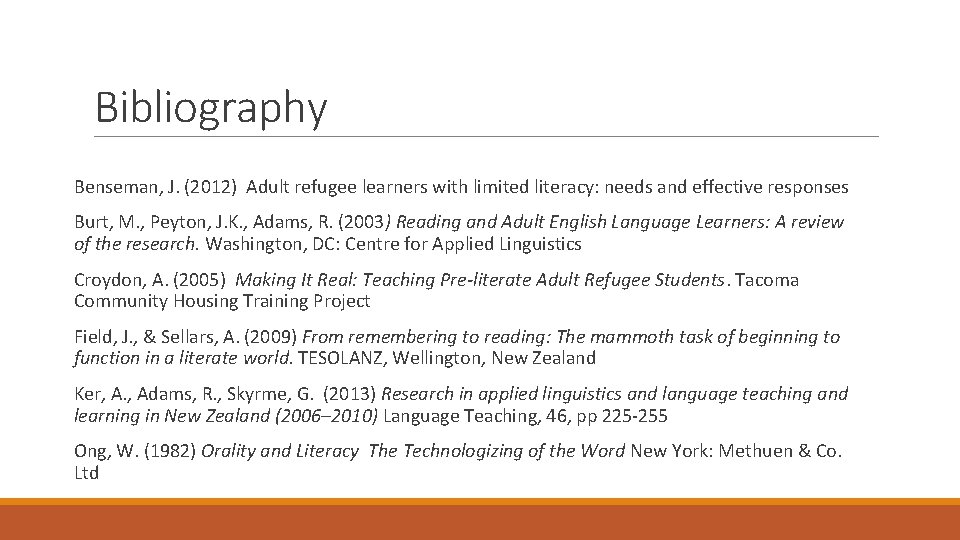 Bibliography Benseman, J. (2012) Adult refugee learners with limited literacy: needs and effective responses