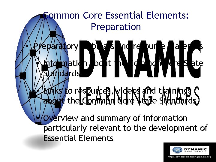 Common Core Essential Elements: Preparation • Preparatory webinars and resource materials • Information about