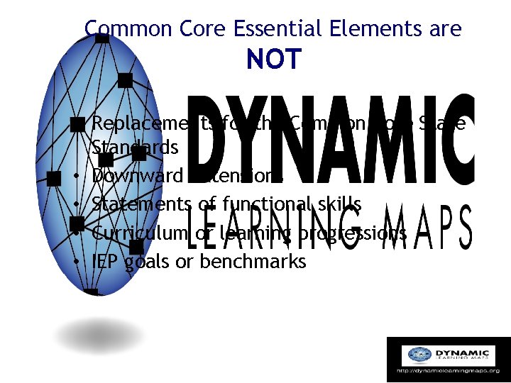 Common Core Essential Elements are NOT • Replacements for the Common Core State Standards