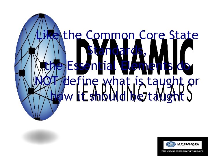 Like the Common Core State Standards, the Essential Elements do NOT define what is