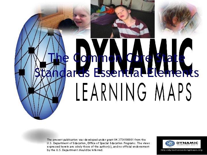 The Common Core State Standards Essential Elements The present publication was developed under grant