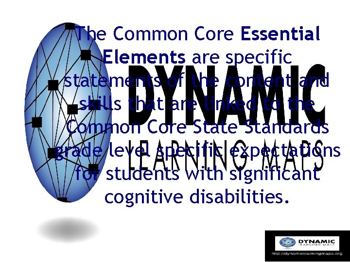 The Common Core Essential Elements are specific statements of the content and skills that