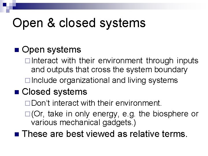 Open & closed systems n Open systems ¨ Interact with their environment through inputs