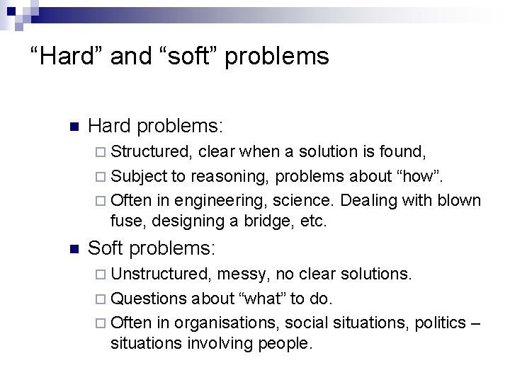 “Hard” and “soft” problems n Hard problems: ¨ Structured, clear when a solution is