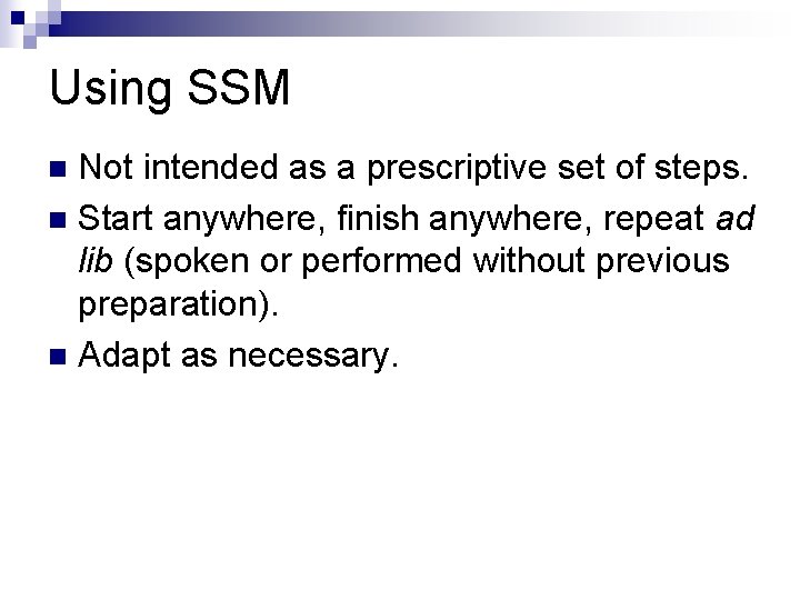 Using SSM Not intended as a prescriptive set of steps. n Start anywhere, finish