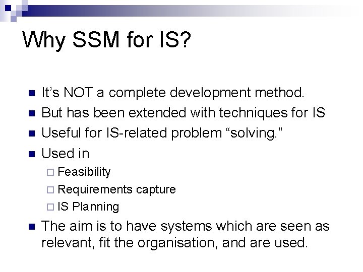 Why SSM for IS? n n It’s NOT a complete development method. But has