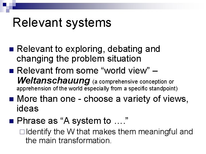 Relevant systems Relevant to exploring, debating and changing the problem situation n Relevant from