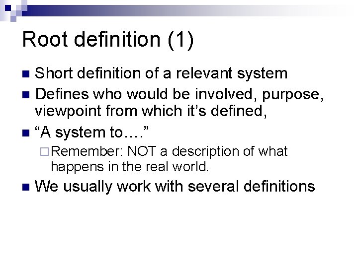 Root definition (1) Short definition of a relevant system n Defines who would be