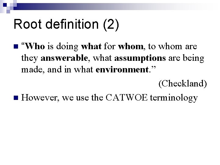 Root definition (2) “Who is doing what for whom, to whom are they answerable,