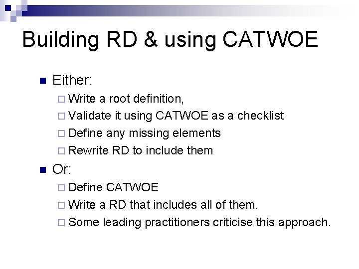 Building RD & using CATWOE n Either: ¨ Write a root definition, ¨ Validate