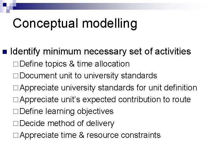 Conceptual modelling n Identify minimum necessary set of activities ¨ Define topics & time