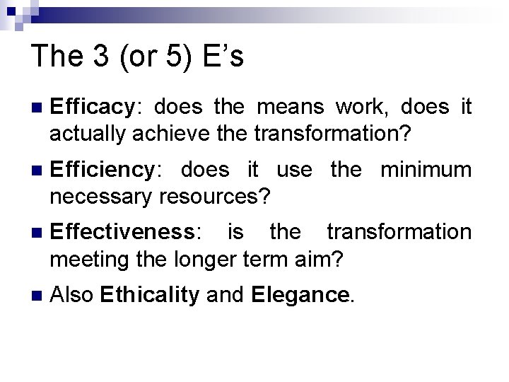 The 3 (or 5) E’s n Efficacy: does the means work, does it actually