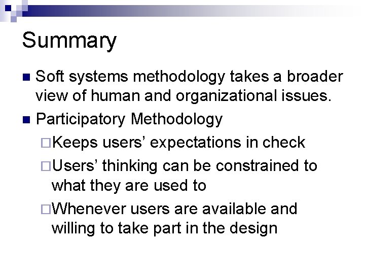 Summary Soft systems methodology takes a broader view of human and organizational issues. n