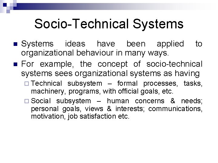 Socio-Technical Systems n n Systems ideas have been applied to organizational behaviour in many