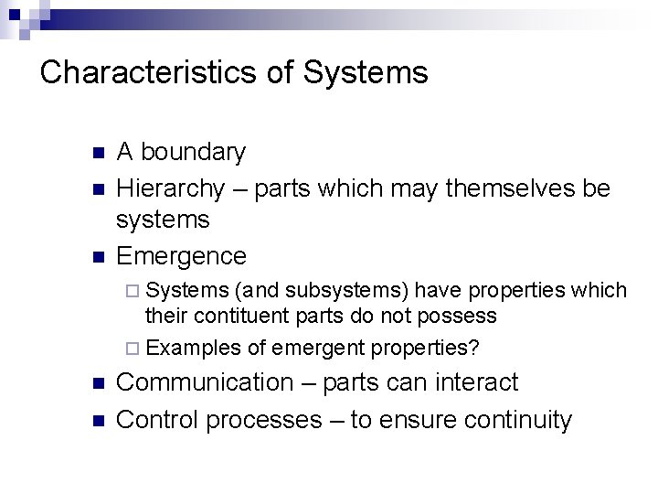 Characteristics of Systems n n n A boundary Hierarchy – parts which may themselves
