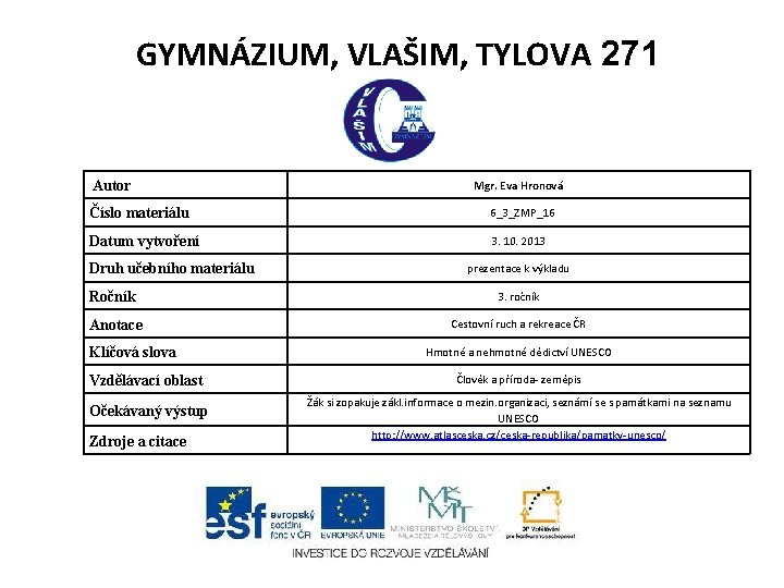 GYMNÁZIUM, VLAŠIM, TYLOVA 271 Autor Mgr. Eva Hronová Číslo materiálu 6_3_ZMP_16 Datum vytvoření 3.