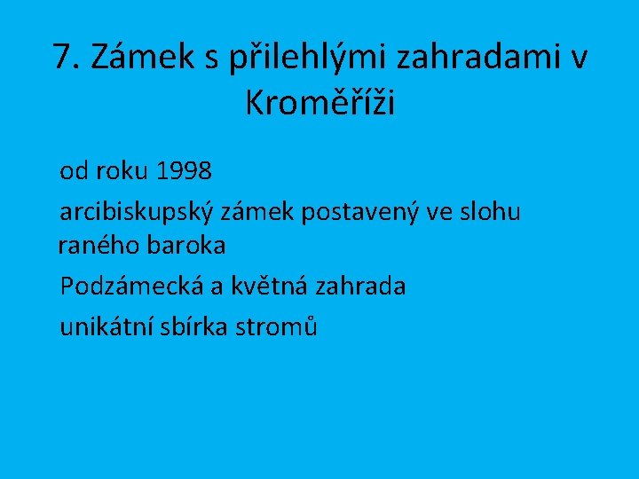 7. Zámek s přilehlými zahradami v Kroměříži od roku 1998 arcibiskupský zámek postavený ve