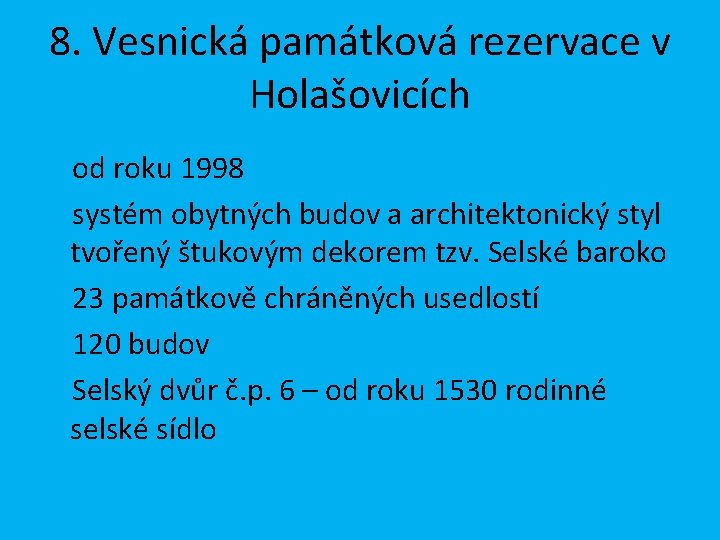 8. Vesnická památková rezervace v Holašovicích od roku 1998 systém obytných budov a architektonický