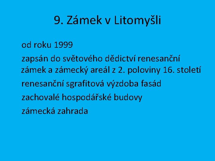 9. Zámek v Litomyšli od roku 1999 zapsán do světového dědictví renesanční zámek a