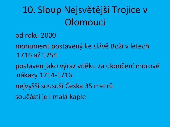 10. Sloup Nejsvětější Trojice v Olomouci od roku 2000 monument postavený ke slávě Boží