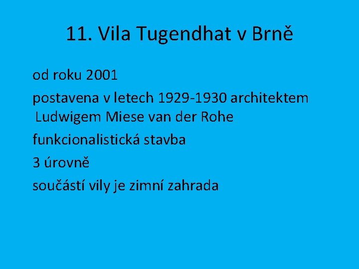 11. Vila Tugendhat v Brně od roku 2001 postavena v letech 1929 -1930 architektem