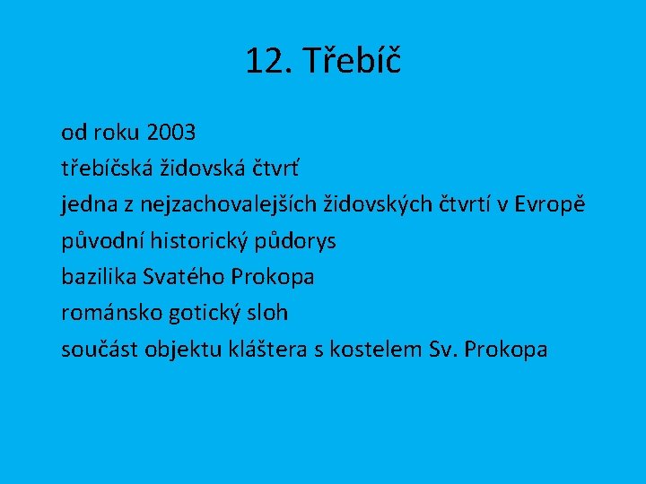 12. Třebíč od roku 2003 třebíčská židovská čtvrť jedna z nejzachovalejších židovských čtvrtí v