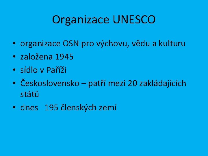 Organizace UNESCO organizace OSN pro výchovu, vědu a kulturu založena 1945 sídlo v Paříži
