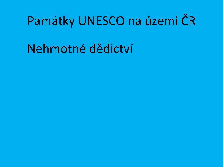Památky UNESCO na území ČR Nehmotné dědictví 