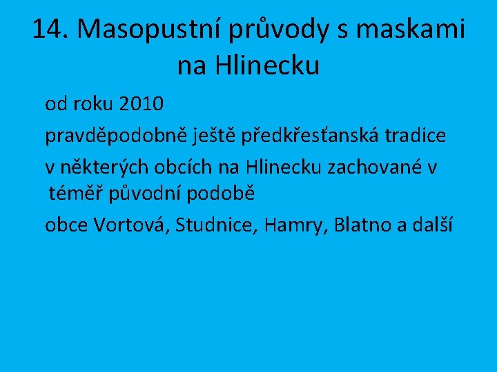 14. Masopustní průvody s maskami na Hlinecku od roku 2010 pravděpodobně ještě předkřesťanská tradice