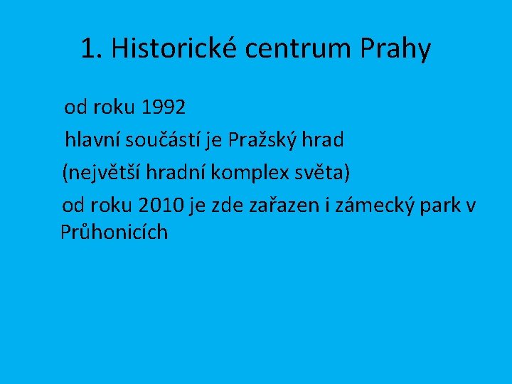 1. Historické centrum Prahy od roku 1992 hlavní součástí je Pražský hrad (největší hradní