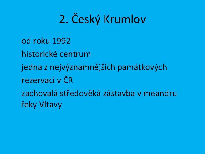 2. Český Krumlov od roku 1992 historické centrum jedna z nejvýznamnějších památkových rezervací v