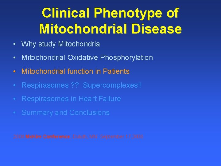Clinical Phenotype of Mitochondrial Disease • Why study Mitochondria • Mitochondrial Oxidative Phosphorylation •