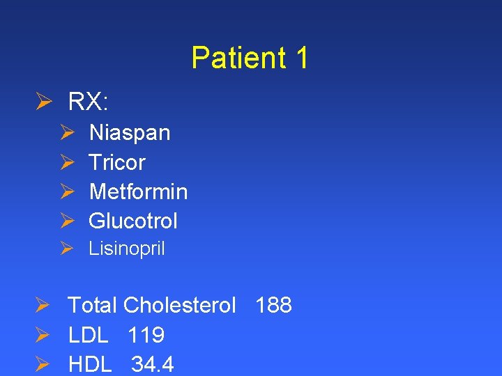 Patient 1 Ø RX: Ø Ø Niaspan Tricor Metformin Glucotrol Ø Lisinopril Ø Total