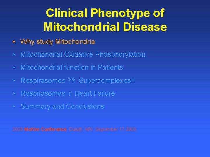 Clinical Phenotype of Mitochondrial Disease • Why study Mitochondria • Mitochondrial Oxidative Phosphorylation •