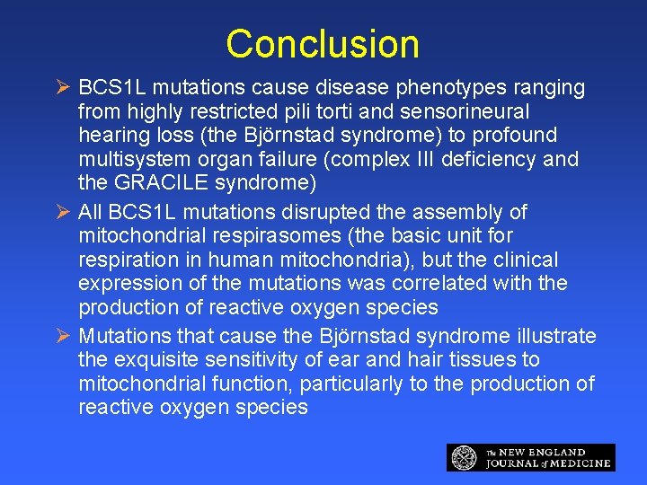 Conclusion Ø BCS 1 L mutations cause disease phenotypes ranging from highly restricted pili