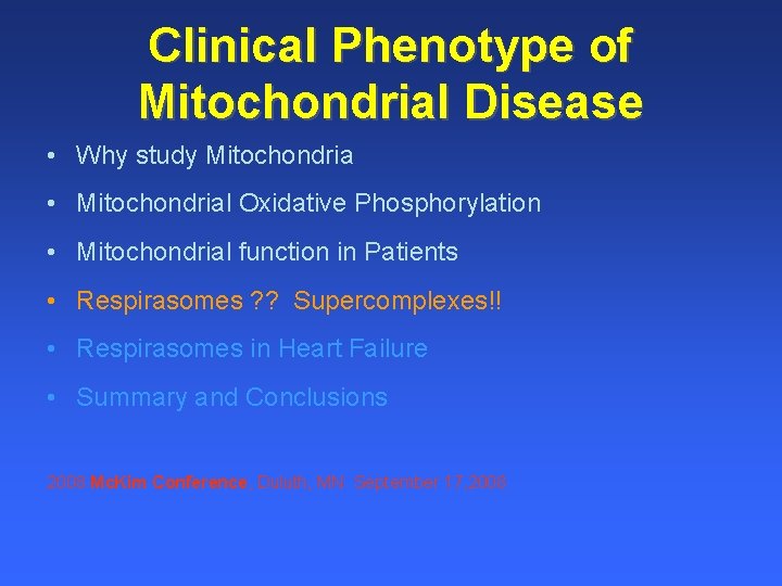 Clinical Phenotype of Mitochondrial Disease • Why study Mitochondria • Mitochondrial Oxidative Phosphorylation •