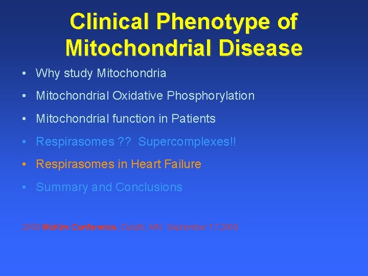 Clinical Phenotype of Mitochondrial Disease • Why study Mitochondria • Mitochondrial Oxidative Phosphorylation •