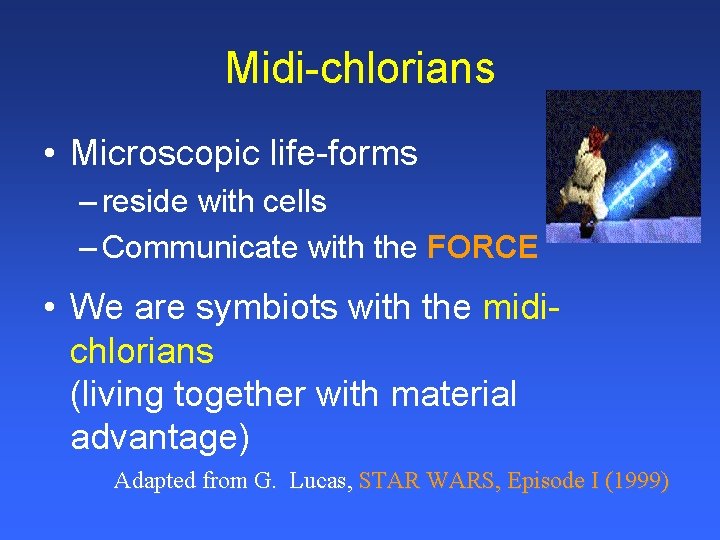 Midi-chlorians • Microscopic life-forms – reside with cells – Communicate with the FORCE •