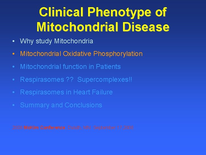 Clinical Phenotype of Mitochondrial Disease • Why study Mitochondria • Mitochondrial Oxidative Phosphorylation •